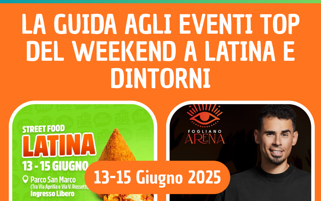 Cosa fare a Latina e dintorni questo weekend: 21 eventi dal 13 al 15 giugno 2025
