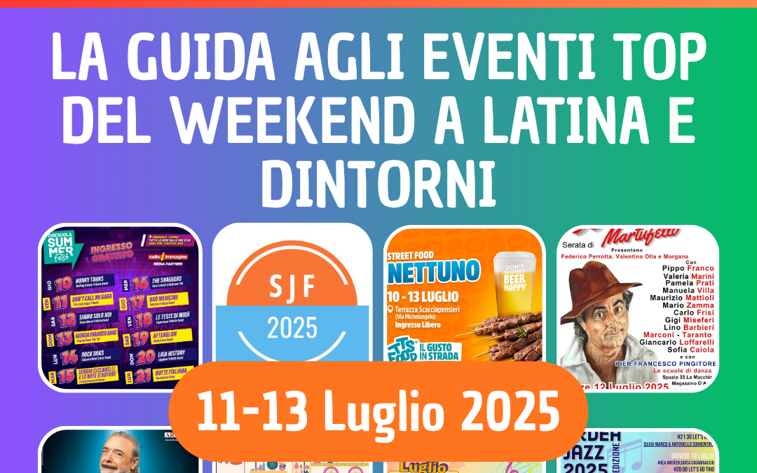 Cosa fare a Latina e dintorni questo weekend 11-13 luglio 2025: 15 eventi imperdibili