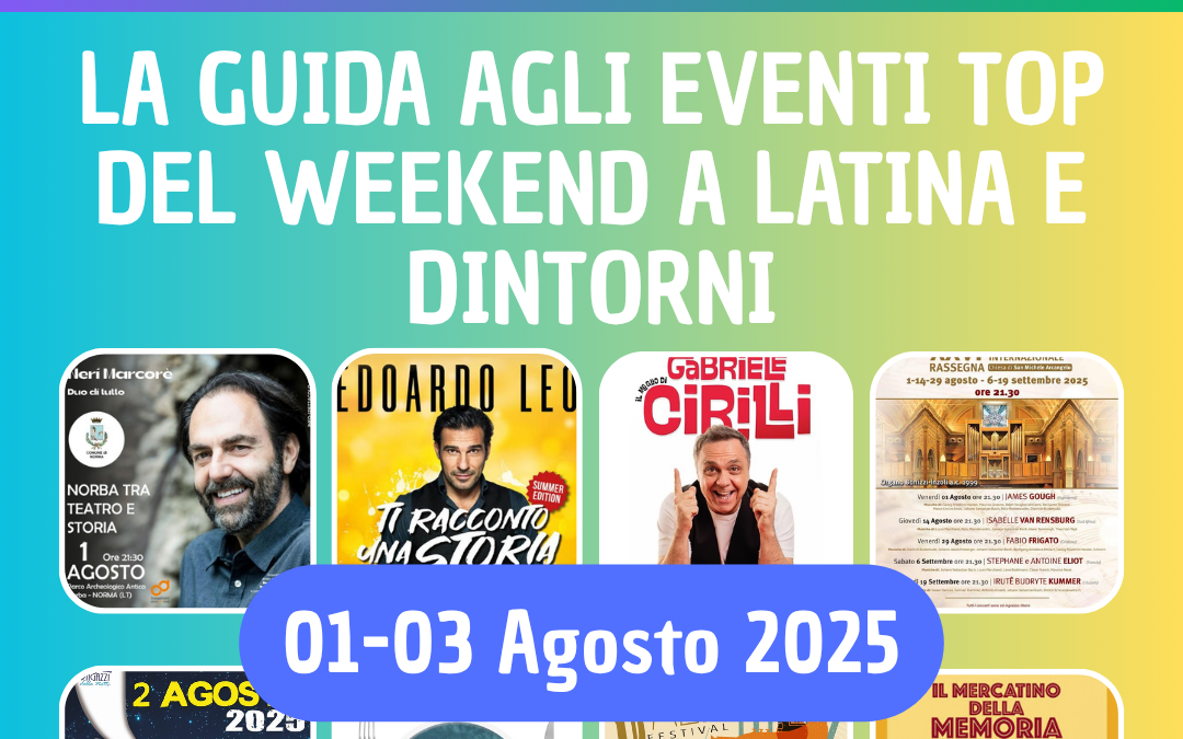 Cosa fare a Latina e provincia nel Weekend 1-3 Agosto 2025: 15 Eventi Imperdibili