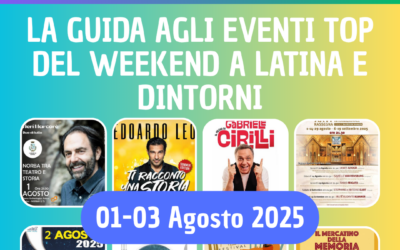 Cosa fare a Latina e provincia nel Weekend 1-3 Agosto 2025: 15 Eventi Imperdibili