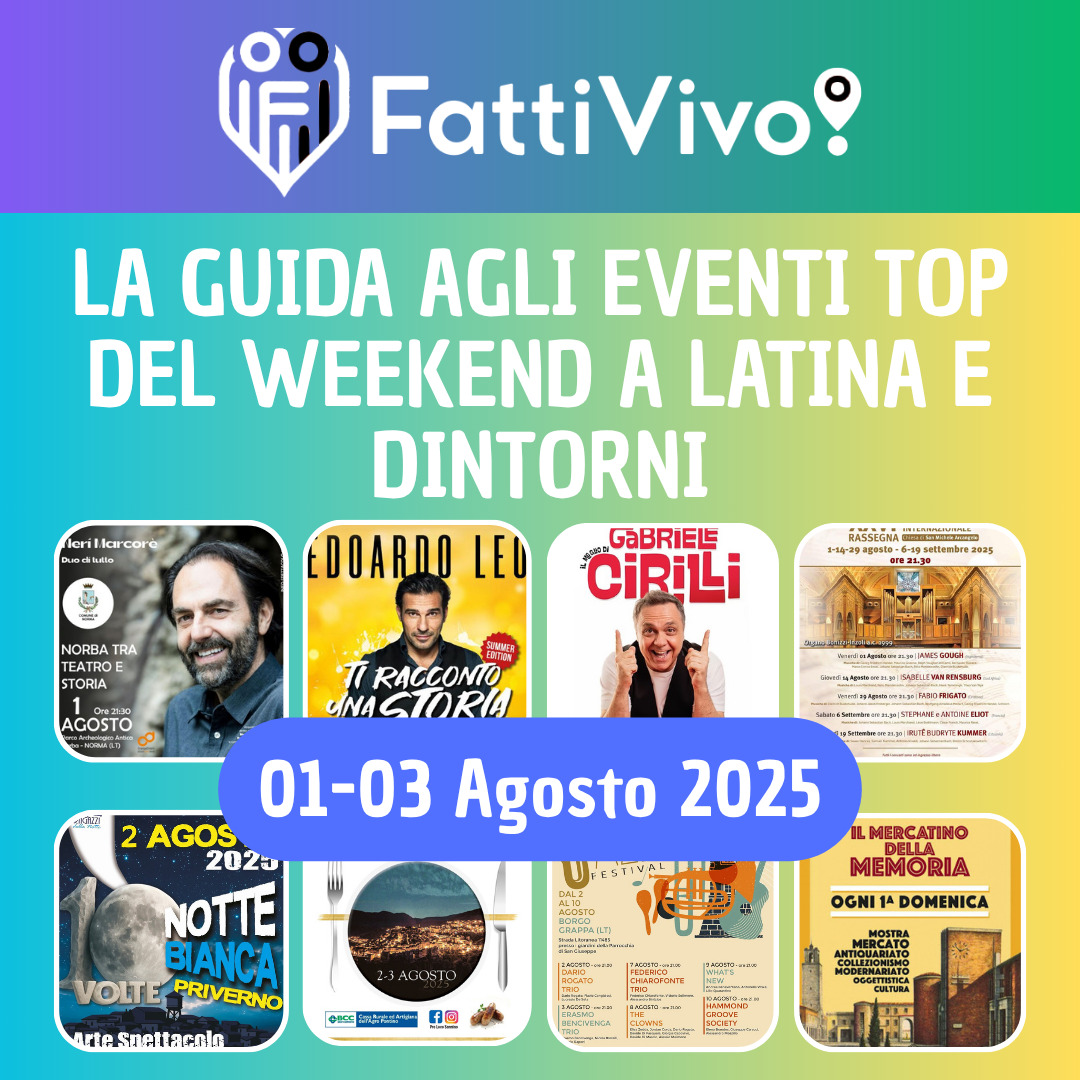 Cosa fare a Latina e provincia questo weekend 01 - 03 agosto 2025 - 15 eventi imperdibili
