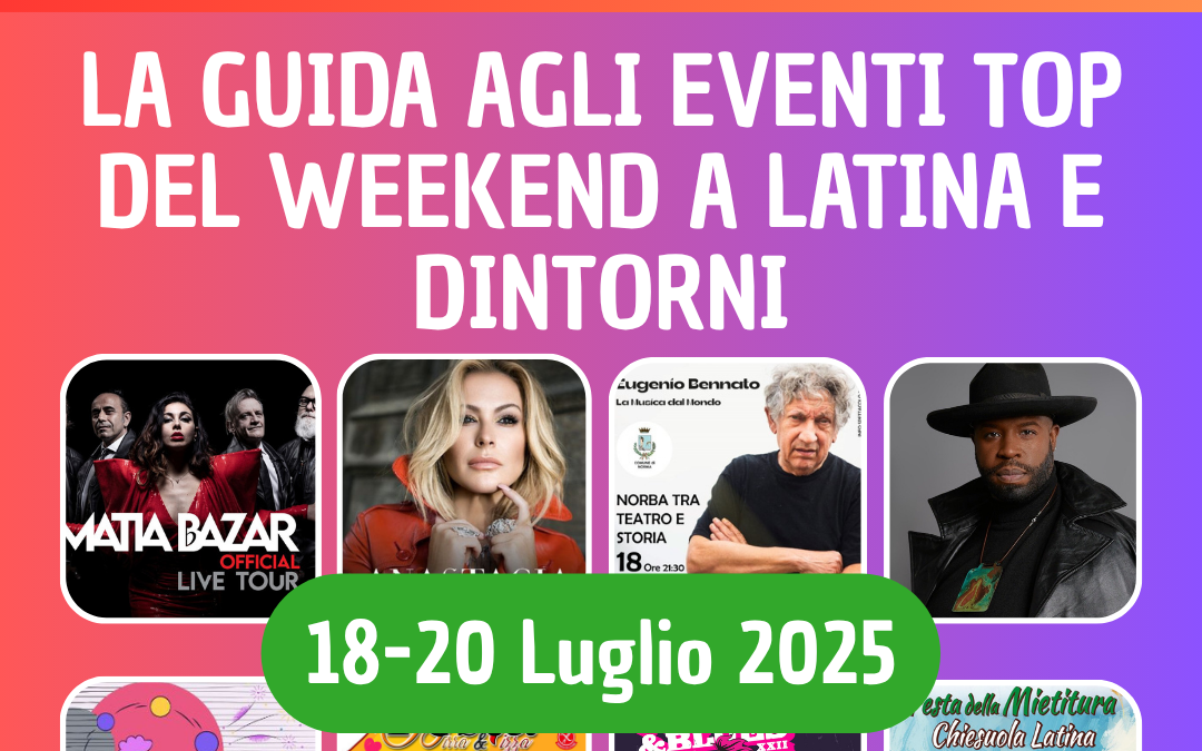 Cosa fare a Latina e provincia questo weekend 18-20 luglio 2025: 15 eventi incredibili