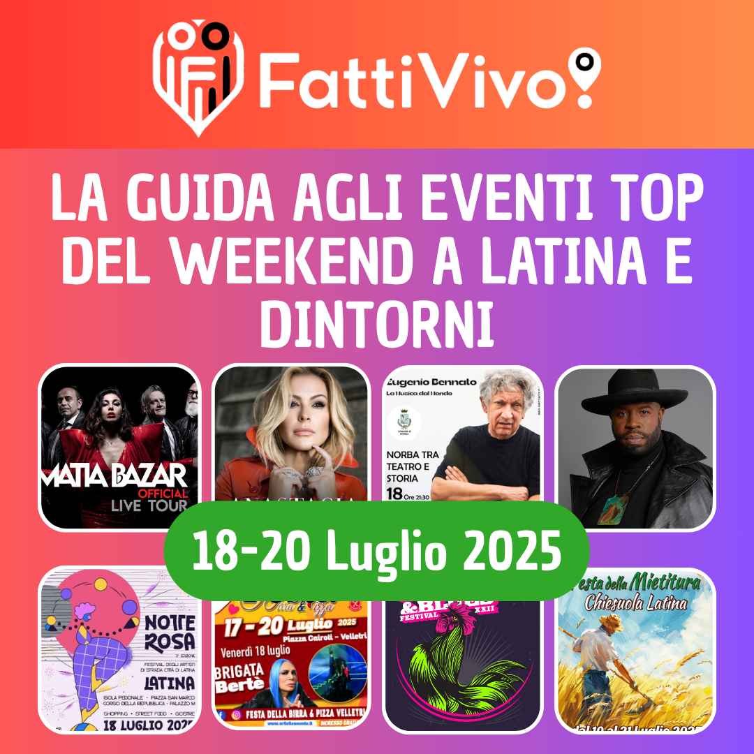 Cosa fare a Latina e provincia questo weekend 18-20 luglio 2025 15 eventi incredibili