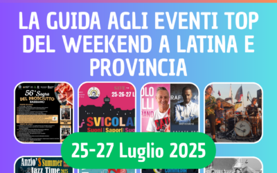Cosa fare a Latina e provincia questo Weekend 25-27 Luglio 2025: 15 Eventi Imperdibili