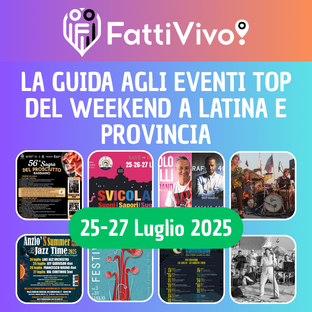 Cosa fare a Latina e provincia questo weekend 25 - 27 luglio 2025 - 15 eventi imperdibili