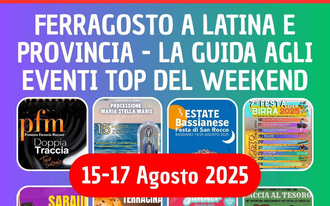 Weekend Ferragosto 2025 a Latina e provincia: 15 Eventi Imperdibili dal 15 al 17 Agosto