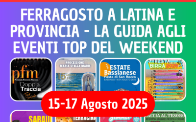 Weekend Ferragosto 2025 a Latina e provincia: 15 Eventi Imperdibili dal 15 al 17 Agosto