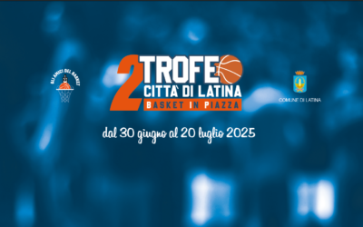 BASKET IN PIAZZA – II° TROFEO SENIOR E JUNIOR 2025 CITTÀ DI LATINA